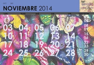 OCT

DIC

NOVIEMBRE 2014
LUN

03
10
17
24

MAR

04
11
18
25

MIÉ

05
12
19
26

JUE

06
13
20
27

VIE

07
14
21
28

SAB/DOM

01
02
08
09
15
16
22
23
29
30

 