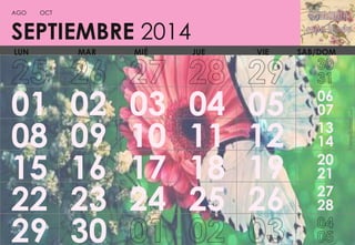 AGO

OCT

SEPTIEMBRE 2014
LUN

01
08
15
22
29

MAR

02
09
16
23
30

MIÉ

03
10
17
24

JUE

04
11
18
25

VIE

05
12
19
26

SAB/DOM

06
07
13
14
20
21
27
28

 