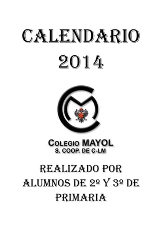 Calendario
2014
Realizado por
alumnos de 2º y 3º de
Primaria
 