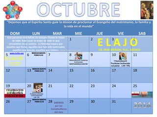 DOM LUN MAR MIE JUE VIE SAB
1 2 3 4
5 6 7 8 9 10 11
12 13 14 15 16 17 18
19 20 21 22 23 24 25
26 27 28 29 30 31OREMOS
por los
Cumpleañeros
del mes
E L A J O
E L A J O
CD. SEDE MERIDA, YUC., MEXICO
CD. SEDE MERIDA,
YUC., MEXICO
Videoconferencia Presidentes
Continentales
NORTEAMERICA 8:00 PM
www.iccfm.org
«Las personas más felices no siempre tienen lo mejor
de todo. Solo sacan lo mejor de todo lo que
encuentran en su camino. La felicidad espera por
aquellos que lloran, aquellos que han sido lastimados,
aquellos que buscan, aquellos que tratan». MADRE TERESA DE CALCUTA
“Dejemos que el Espiritu Santo guie la mision de proclamar el Evangelio del matrimonio, la familia y
la vida en el mundo”
 