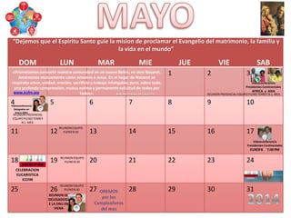 DOM LUN MAR MIE JUE VIE SAB
1 2 3
4 5 6 7 8 9 10
11 12 13 14 15 16 17
18 19 20 21 22 23 24
25 26 27 28 29 30 31
REUNION EQUIPO
PLENO 8:30
REUNION EQUIPO
PLENO 8:30
REUNION EQUIPO
PLENO 8:30
REUNION PRESENCIAL EQUIPO PLENO TERREY N.L. MEX.
REUNION PRESENCIAL
EQUIPO PLENO TERREY
N.L. MEX.
CELEBRACION
EUCARISTICA
ICCFM
Videoconferencia
Presidentes Continentales
EUROPA 7:00 PM
Videoconferencia
Presidentes Continentales
AFRICA y ASIA
Videoconferencia
Delegados en
Viena ONU
OREMOS
por los
Cumpleañeros
del mes
www.iccfm.org
REUNION DE
DELEGADOSD
E LA ONU EN
VIENA
«Prometamos convertir nuestra comunidad en un nuevo Belén, en otro Nazaret.
Amémonos mutuamente como amamos a Jesús. En el hogar de Nazaret se
respiraba amor, unidad, oración, sacrificio y trabajo infatigable; pero, sobre todo,
una profunda comprensión, mutua estima y permanente solicitud de todos por
todos». MADRE TERESA DE CALCUTA
“Dejemos que el Espiritu Santo guie la mision de proclamar el Evangelio del matrimonio, la familia y
la vida en el mundo”
 