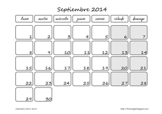 Calendario 2014-2015 http://fichasalypt.blogspot.com/
Septiembre 2014
lunes martes miércoles jueves viernes sábado domingo
1 2 3 4 5 6 7
8 9 10 11 12 13 14
15 16 17 18 19 20 21
22 23 24 25 26 27 28
29 30
 