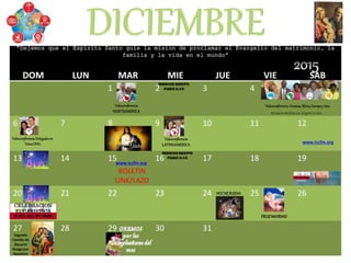 DOM LUN MAR MIE JUE VIE SAB
1 2 3 4 5
6 7 8 9 10 11 12
13 14 15 16 17 18 19
20 21 22 23 24 25 26
27 28 29 30 31
Sagrada
Familia de
Nazaret
Ruega por
Nosotros
FELIZNAVIDAD
NOCHEBUENA
CELEBRACION
EUCARISTICA
“Dejemos que el Espiritu Santo guie la mision de proclamar el Evangelio del matrimonio, la
familia y la vida en el mundo”
Inmaculada
BOLETIN
LINK/LAZO
www.iccfm.org
www.iccfm.org
REUNIONPRESENCIAL EQUIPO PLENO
Videoconferencia Oceanía,África,Europay AsiaVideoconferencia
NORTEAMERICA
VideoconferenciaDelegadosen
VienaONU
Videoconferencia
LATINOAMERICA
 