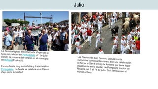 Julio
Es una fiesta muy entrañable y tradicional en
Portugalete. La fiesta se celebra en el Casco
Viejo de la localidad.
 