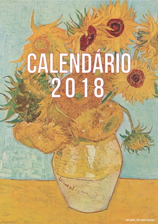 SUNFLOWERS, 1889. Vincent van Gogh
calendário
2018
 