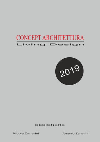 CONCEPTARCHITETTURA
Living Design
DESIGNERS
Nicola Zanarini Arsenio Zanarini
2019
 