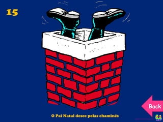 15 O Pai Natal desce pelas chaminés