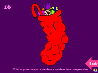 16 E deixa presentes para meninos e meninas bem comportados