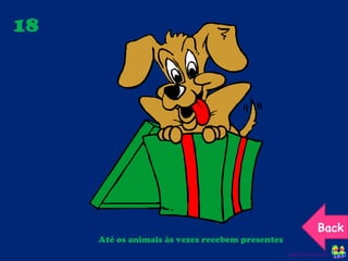 18 Até os animais às vezes recebem presentes