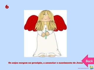 6 Os anjos surgem no presépio, a anunciar o nascimento de Jesus