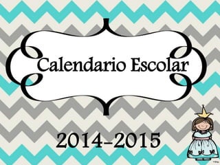 Calendario Escolar
2014-2015
 
