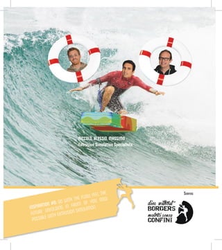 NICCOLÒ, ALESSIO, MASSIMO -
Extrusion Simulation Specialists
INSPIRATION #6: GO WITH THE FLOW, FEEL THE
FUTURE UNFOLDING IN FRONT OF YOU. NOW
POSSIBLE WITH EXTRUSION SIMULATION.
Surfing
 