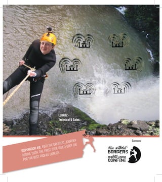 LUKASZ -
Technical & Sales
INSPIRATION #8: EVEN THE GREATEST JOURNEY
BEGINS WITH THE FIRST STEP. MULTI-STEP DIE
FOR THE BEST PROFILE QUALITY.
Canyoning
 