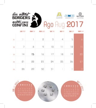 LUGJUL20
17
Ago Aug 2017
SET
SEP2017
L M M G V S D
1 2 3
4 5 6 7 8 9 10
11 12 13 14 15 16 17
18 19 20 21 22 23 24
25 26 27 28 29 30
LUN MON MER WED SAB SATMAR TUE VEN FRIGIO THU DOM SUN
31
32
33
34
35
31
7
14
21
28
1
8
15
22
29
2
9
16
23
30
3
10
17
24
31
4
11
18
25
1
5
12
19
26
2
6
13
20
27
3
L M M G V S D
1 2
3 4 5 6 7 8 9
10 11 12 13 14 15 16
17 18 19 20 21 22 23
24 25 26 27 28 29 30
31
www.alumat.it www.almax-mori.it www.matrex.gr
 