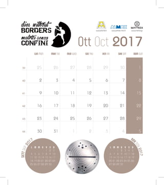 SETTSEP20
17
Ott Oct 2017
NOV
NOV2017
L M M G V S D
1 2 3
4 5 6 7 8 9 10
11 12 13 14 15 16 17
18 19 20 21 22 23 24
25 26 27 28 29 30
L M M G V S D
1 2 3 4 5
6 7 8 9 10 11 12
13 14 15 16 17 18 19
20 21 22 23 24 25 26
27 28 29 30
LUN MON MER WED SAB SATMAR TUE VEN FRIGIO THU DOM SUN
39
40
41
42
43
44
25
2
9
16
23
30
26
3
10
17
24
31
27
4
11
18
25
1
28
5
12
19
26
2
29
6
13
20
27
3
30
7
14
21
28
4
1
8
15
22
29
5
www.alumat.it www.almax-mori.it www.matrex.gr
 