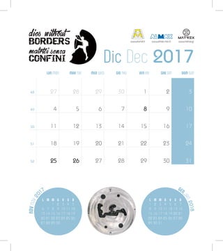 NOVNOV20
17
Dic Dec 2017
GEN
JAN2018
LUN MON MER WED SAB SATMAR TUE VEN FRIGIO THU DOM SUN
48
49
50
51
52
27
4
11
18
25
28
5
12
19
26
29
6
13
20
27
30
7
14
21
28
1
8
15
22
29
2
9
16
23
30
3
10
17
24
31
L M M G V S D
1 2 3 4 5
6 7 8 9 10 11 12
13 14 15 16 17 18 19
20 21 22 23 24 25 26
27 28 29 30
L M M G V S D
1 2 3 4 5 6 7
8 9 10 11 12 13 14
15 16 17 18 19 20 21
22 23 24 25 26 27 28
29 30 31
www.alumat.it www.almax-mori.it www.matrex.gr
 
