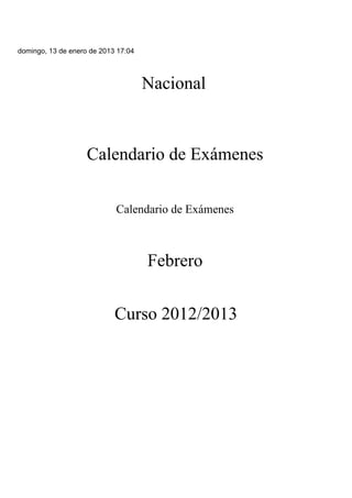 domingo, 13 de enero de 2013 17:04
Nacional
Calendario de Exámenes
Calendario de Exámenes
Febrero
Curso 2012/2013
 