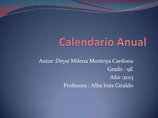 Autor :Deysi Milena Montoya Cardona
                            Grado : 9E
                             Año :2013
         Profesora : Alba Inés Giraldo
 