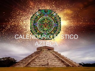CALENDARIO MÍSTICO AZTECA 