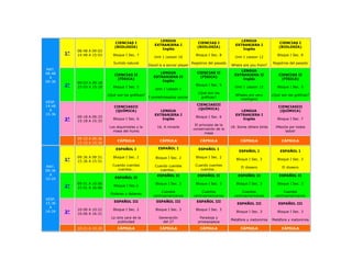 LENGUA                                           LENGUA
                                 CIENCIAS I                                         CIENCIAS I                                      CIENCIAS I
                                                         EXTRANJERA I                                     EXTRANJERA I
                                 (BIOLOGÍA)                                         (BIOLOGÍA)                                      (BIOLOGÍA)
                                                             Inglés                                           Inglés
             08:48 A 09:03
        1°   14:48 A 15:03      Bloque I Sec. 7                                    Bloque I Sec. 8                                 Bloque I Sec. 8
                                                         Unit 1 Lesson 10                                 Unit 1 Lesson 12
                                Surtido natural                                  Registros del pasado                           Registros del pasado
                                                      David is a soccer player                          Where are you from?
MAT.                                                                                                         LENGUA
08:48                                                       LENGUA                  CIENCIAS II
                                 CIENCIAS II                                                              EXTRANJERA II             CIENCIAS II
  A                                                      EXTRANJERA II               (FÍSICA)
                                  (FÍSICA)                                                                    Inglés                 (FÍSICA)
09:36                                                        Inglés
             09:03 A 09:18
        2°   15:03 A 15:18      Bloque I Sec. 5
                                                                                   Bloque I Sec. 5
                                                                                                          Unit 1 Lesson 12         Bloque I Sec. 5
                                                          Unit 1 Lesson 1
                                                                                    ¿Qué son las
                             ¿Qué son las gráficas?                                                       Whales are very       ¿Qué son las gráficas?
                                                      I sometimesplay soccer          gráficas?
                                                                                                            intelligent
VESP.
14:48                                                                               CIENCIASIII
                                CIENCIASIII                                                                                        CIENCIASIII
  A                                                                                  (QUÍMICA)
                                 (QUÍMICA)                  LENGUA                                           LENGUA                 (QUÍMICA)
15:36                                                    EXTRANJERA I                                     EXTRANJERA I
             09:18 A 09:33                                                         Bloque I Sec. 6
        3°   15:18 A 15:33
                                Bloque I Sec. 6              Inglés                                           Inglés               Bloque I Sec. 7
                                                                                   El principio de la
                              Los alquimistas y la         16. A miracle                                18. Some others birds     ¡Mezcla por todos
                                                                                  conservación de la
                                masa del humo                                                                                          lados!
                                                                                         masa
             09:33 A 09:36
                                  CÁPSULA                   CÁPSULA                   CÁPSULA                CÁPSULA                 CÁPSULA
             15:33 A 15:36
                                 ESPAÑOL I                 ESPAÑOL I                 ESPAÑOL I
                                                                                                            ESPAÑOL I               ESPAÑOL I
             09:36 A 09:51      Bloque I Sec. 2           Bloque I Sec. 2          Bloque I Sec. 2
        1°   15:36 A 15:51
                                                                                                           Bloque I Sec. 3         Bloque I Sec. 3

MAT.                            Cuando cuentes           Cuando cuentes            Cuando cuentes
                                                                                                             El diosero               El diosero
09:36                              cuentos…                 cuentos…                  cuentos…
  A                                                        ESPAÑOL II               ESPAÑOL II              ESPAÑOL II              ESPAÑOL II
10:24                            ESPAÑOL II
             09:51 A 10:06                                Bloque I Sec. 3          Bloque I Sec. 3         Bloque I Sec. 3         Bloque I Sec. 3
        2°   15:51 A 16:06
                                Bloque I Sec.2
                                                              Cuentos                  Cuentos                 Cuentos                 Cuentos
                              Poderes y deberes
                                                         centroamericanos         centroamericanos        centroamericanos        centroamericanos
VESP.
                                ESPAÑOL III               ESPAÑOL III               ESPAÑOL III
15:36                                                                                                      ESPAÑOL III             ESPAÑOL III
  A
             10:06 A 10:21      Bloque I Sec. 2           Bloque I Sec. 3          Bloque I Sec. 3
16:24   3°   16:06 A 16:21
                                                                                                           Bloque I Sec. 3         Bloque I Sec. 3
                               La otra cara de la           Generación               Paradoja y
                                                                                                        Metáfora y metonimia    Metáfora y metonimia
                                   publicidad                 del 27                prosopopeya
             10:21 A 10:24        CÁPSULA                   CÁPSULA                   CÁPSULA                CÁPSULA                 CÁPSULA
 