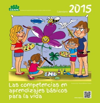 2015 Calendario 
Las competencias en 
aprendizajes básicos 
para la vida 
www.ceapa.es 
Confederación Española de Asociaci...