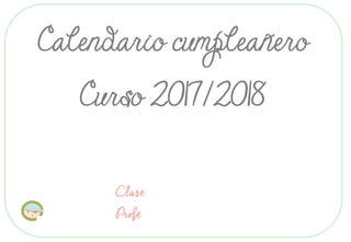Calendario cumpleañero
Curso 2017/2018
Clase:
Profe:
 