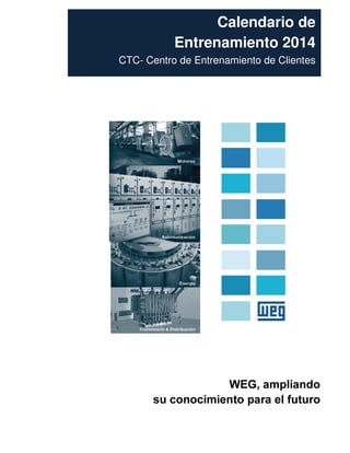 Calendario de
Entrenamiento 2014
CTC- Centro de Entrenamiento de Clientes

:(* DPSOLDQGR
VX FRQRFLPLHQWR SDUD HO IXWXUR

 