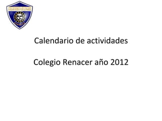 Calendario de actividades

Colegio Renacer año 2012
 