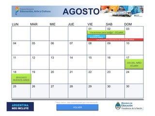 01 02 03
04 05 06 07 08 09 10
11 12 13 14 15 16 17
18 19 20 21 22 23 24
25 26 27 28 29 30 30
VACACIONES PROVINCIA DE BUENOS AIRES
BRAGADO
BUENOS AIRES
* Hacer click en cada ciudad/localidad para más información
VOLVER
MAR MIE JUE VIE SAB DOMLUN
AGOSTO
LOBOS
BUENOS AIRES
“Vacaciones para tod@s” - ECuNHi
DÍA DEL NIÑO
ECuNHi
 