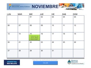01 02 03 04 05
06 07 08 09 10 11 12
13 14 15 16 17 18 19
20 21 22 23 24 25 26
27 28 29 30 31
* Hacer click en cada ciudad/localidad para más información
VOLVER
MAR MIE JUE VIE SAB DOMLUN
NOVIEMBRE
Festival de los
chicos “María
Elena Walsh”
 