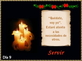 “Quédate,
   voy yo”.
Estaré atento
     a las
necesidades de
    otros.



 Servir
 