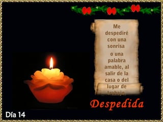 Me
  despediré
   con una
   sonrisa
     o una
    palabra
  amable, al
  salir de la
  casa o del
   lugar de
   trabajo.

Despedida
 