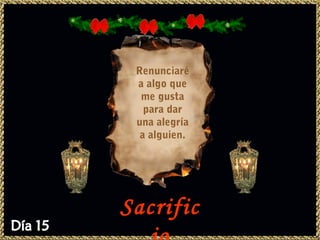 Renunciaré
 a algo que
  me gusta
   para dar
 una alegría
  a alguien.




Sacrific
 