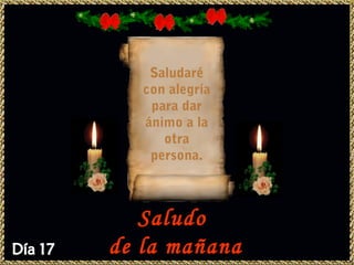 Saludaré
   con alegría
    para dar
   ánimo a la
      otra
    persona.



   Saludo
de la mañana
 