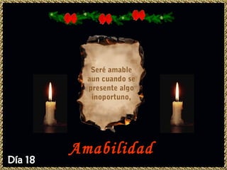 Seré amable
  aun cuando se
  presente algo
   inoportuno,




Amabilidad
 