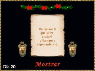 Consolaré al
   que sufre;
    visitaré
  o llamaré a
algún enfermo.




Mostrar
 