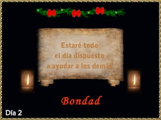 Estaré todo
   el día dispuesto
a ayudar a los demás.




    Bondad
 