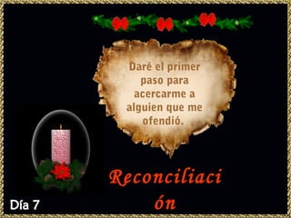 Daré el primer
     paso para
    acercarme a
  alguien que me
     ofendió.




Reconciliaci
    ón
 