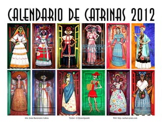 Calendario de Catrinas 2012




   Arte: Jesús Buenrostro Galicia   Twitter: @ZJonesSpanish   Web: http://zachary-jones.com
 