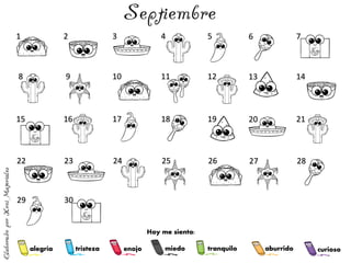 alegría tranquilo
miedo
enojo
tristeza aburrido curioso
1 2 3 4 5 6 7
8 9 10 11 12 13 14
15 16 17 18 19 20 21
22 23 24 25 26 27 28
29 30
Hoy me siento:
 