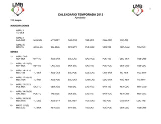 CALENDARIO TEMPORADA 2015
Aprobado
113 juegos.
INAUGURACIONES
ABRIL 3.
TIJ-MEX
ABRIL 4
LAG-AGS MVA-SAL MTY-REY OAX-PUE TAB...