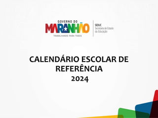 CALENDÁRIO ESCOLAR DE
REFERÊNCIA
2024
 