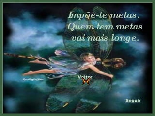 Impõe-te metas.  Quem tem metas vai mais longe. Voltar Seguir 