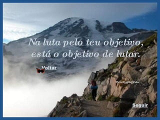 Na luta pelo teu objetivo, está o objetivo de lutar. Voltar Seguir 