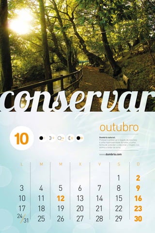 www.dumbria.com
1 2
3 4 5 6 7 8 9
10 11 12 13 14 15 16
17 18 19 20 21 22 23
25 26 27 28 29 3024
31
outubro
Dumbría natural.
Protexer e preservar o legado da natureza
é unha reponsabilidade de todos, é unha
forma de entender a vida onde o respeto nos
anima a coidar da terra.
10 Chea
161 309 22
 