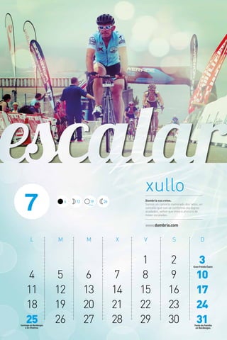 www.dumbria.com
1 2 3
4 5 6 7 8 9 10
11 12 13 14 15 16 17
18 19 20 21 22 23 24
25 26 27 28 29 30 31Santiago en Berdeogas
e en Olveiroa.
Festa da Familia
en Berdeogas.
Gran Fondo Ézaro
xullo
Dumbría cos retos.
Somos un concello namorado dos retos, un
concello que non se conforma cos logros
acadados; señon que imos a procura de
novas escaladas.
7 Chea
194 12 26
 