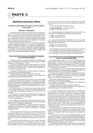 5628-(2)                                                                     Diário da República, 2.ª série — N.º 25 — 5 de fevereiro de 2013


        PARTE C

          MINISTÉRIO DA EDUCAÇÃO E CIÊNCIA                                      para a 2.a fase das provas finais de ciclo e das provas de equivalên-
                                                                                cia à frequência, nos dois dias úteis após a afixação das pautas da
                                                                                1 .a fase.
 Gabinete do Secretário de Estado do Ensino Básico                                 9 - As provas realizam-se nas seguintes datas:
                   e Secundário                                                   1. a Fase (obrigatória): 7 e 10 de maio de 2013;
                                                                                  2. a Fase: 9 e 12 de julho de 2013;
                     Despacho n.º 2162-A/2013
   A realização das provas finais de ciclo de Português e de Matemática           10 - As pautas referentes aos resultados das provas finais do 1.º ciclo
dos 1.º, 2.º e 3.º ciclos do ensino básico, dos exames finais nacionais         de Português e de Matemática são afixadas nas seguintes datas:
do ensino secundário e das provas de equivalência à frequência dos 1.º,           1. a Fase: 12 de junho de 2013;
2.º e 3.º ciclos do ensino básico e do ensino secundário exigem a fixa-           2. a Fase: 26 de julho de 2013.
ção e a publicitação dos prazos de inscrição para admissão às referidas
provas e exames, bem como os respetivos calendários de realização,                11 - As provas de equivalência à frequência do 1.º ciclo do ensino
para conhecimento dos alunos e das escolas.                                     básico realizam-se em duas fases, com uma só chamada, que decorrem
   Assim, de acordo com o Decreto-Lei n.º 139/2012, de 5 de julho, e            nas datas a seguir discriminadas:
no desenvolvimento do disposto no n.º 1 do artigo 2.º do Despacho Nor-            1. a Fase: 6 a 10 de maio de 2013;
mativo n.º 24/2000, de 11 de maio, com as alterações introduzidas pelo            2. a Fase: 8 a 12 de julho de 2013.
Despacho Normativo n.º 36/2002, de 4 de junho, no Despacho Normativo
n.º 24-A/2012, de 6 de dezembro, e ainda nos termos do estabelecido                12 - Os resultados dos processos de reapreciação das provas finais do
no calendário escolar aprovado pelo Despacho n.º 8771-A/2012, de 2              1.º ciclo realizadas na 1.a fase são afixados a 5 de julho de 2013.
de julho, na sua redação atual, determino o seguinte:                              13 - Os resultados dos processos de reapreciação das provas finais do
                                                                                1.º ciclo realizadas na 2.a fase são afixados a 16 de agosto de 2013.

  Provas Finais de Ciclo e Provas de Equivalência à Frequência                    Provas Finais de Ciclo e Provas de Equivalência à Frequência
                  do 1.º Ciclo do Ensino Básico                                               dos 2.º e 3.º Ciclos do Ensino Básico
   1 - Os alunos internos do 4.º ano de escolaridade são automaticamente           14 - Os alunos internos dos 6.º e 9.º anos de escolaridade são au-
inscritos, pelos serviços de administração escolar, nas provas finais de        tomaticamente inscritos, pelos serviços de administração escolar,
Português e de Matemática do 1.º ciclo.                                         respetivamente nas provas finais de ciclo de Português/Português
   2 - O prazo de inscrição para admissão às provas finais do 1.º ciclo de      Língua Não Materna (PLNM) e de Matemática dos 2.º e 3.º ciclos, sem
Português e de Matemática e às provas de equivalência à frequência do           prejuízo do disposto no n.º 14 do artigo 10.º do Despacho Normativo
1.º ciclo decorre de 18 de fevereiro a 1 de março de 2013, destinando-se        n.º 24-A/2012, de 6 de dezembro.
aos candidatos autopropostos que:                                                  15 - Aos alunos dos 2.º e 3.º ciclos com necessidades educativas
                                                                                especiais de carácter permanente é aplicado o disposto no artigo 11.º do
   a) Frequentem estabelecimentos de ensino particular e cooperativo            Despacho Normativo n.º 24-A/2012, de 6 de dezembro.
sem autonomia ou paralelismo pedagógico;                                           16 - O prazo de inscrição para admissão às provas finais de Portu-
   b) Estejam abrangidos pelo ensino individual e doméstico;                    guês/PLNM e de Matemática e às provas de equivalência à frequência
   c) Estejam fora da escolaridade obrigatória e não se encontrem a             dos 2.º e 3.º ciclos decorre de 18 de fevereiro a 1 de março de 2013 e
frequentar qualquer estabelecimento de ensino.                                  destina-se aos candidatos autopropostos que:
   3 - O prazo de inscrição para as provas finais de ciclo de Português            a) Frequentem estabelecimentos de ensino particular e cooperativo
e de Matemática dos alunos que frequentam o ensino básico recorrente            sem autonomia ou paralelismo pedagógico;
ou percursos curriculares alternativos (PCA) e que, estando dispensados            b) Frequentem seminários não abrangidos pelo Decreto-Lei
das provas finais de ciclo, pretendam prosseguir estudos no 2.º ciclo na        n.º 293-C/86, de 12 de setembro;
modalidade de ensino básico geral, decorre igualmente de 18 de fevereiro           c) Estejam abrangidos pelo ensino individual e doméstico;
a 1 de março de 2013.                                                              d) Estejam fora da escolaridade obrigatória e não se encontrem a
   4 - As provas finais do 1.º ciclo realizam-se em duas fases, sendo a         frequentar qualquer estabelecimento de ensino.
1.a fase obrigatória para todos os alunos, sem prejuízo do disposto no
n.º 13 do artigo 10.º do Despacho Normativo n.º 24-A/2012, de 6 de                 17 - O prazo de inscrição para as provas finais de ciclo de Por-
dezembro.                                                                       tuguês/PLNM e de Matemática dos alunos dos cursos de educação
   5 - Aos alunos do 1.º ciclo com necessidades educativas especiais de         e formação (CEF), dos cursos de educação e formação de adultos
carácter permanente é aplicado o disposto no artigo 11.º do Despacho            (EFA), do ensino vocacional, do ensino básico recorrente, dos per-
Normativo n.º 24-A/2012, de 6 de dezembro.                                      cursos curriculares alternativos (PCA) e de alunos que não tenham
   6 - A 2.a fase destina-se a:                                                 o português como língua materna e tenham ingressado no sistema
                                                                                educativo português no ano letivo correspondente ao da realização das
   a) Alunos que, após a realização das reuniões de avaliação do 3.º pe-        provas que, estando dispensados das provas finais de ciclo, preten-
ríodo, não tenham obtido aprovação ou tenham obtido classificação               dam prosseguir estudos, respetivamente, no 3.º ciclo na modalidade
inferior a nível 3 a Português ou Matemática;                                   de ensino básico geral, ou nos cursos científico-humanísticos, na
   b) Alunos que tenham faltado à 1.a fase por motivos excecionais,             modalidade de ensino regular, decorre igualmente de 18 de fevereiro
devidamente comprovados, nas condições específicas a definir no                 a 1 de março de 2013.
regulamento das provas e dos exames do ensino básico e do ensino                   18 - Ao abrigo da Lei n.º 85/2009, de 27 de agosto, os alunos dos 2.º e
secundário de 2013.                                                             3.º ciclos que já tenham completado 18 anos de idade, e que tenham
                                                                                anulado a matrícula após o prazo referido no número anterior, devem
  7 - Os alunos que fiquem retidos por excesso de faltas de acordo com          efetuar a sua inscrição nos dois dias úteis seguintes ao da anulação da
o previsto na alínea a) do n.º 4 do artigo 21.º da Lei n.º 51/2012, de 5        matrícula.
de setembro - Estatuto do Aluno e Ética Escolar, podem inscrever-se,               19 - Os alunos do 6.º e do 9.º ano de escolaridade que após a avalia-
na qualidade de alunos autopropostos, para a 1.a fase das provas finais         ção sumativa interna do 3.º período não tenham obtido aprovação e se
de ciclo e das provas de equivalência à frequência, até ao dia 30 de            encontrem em condições de poder aceder às provas de equivalência à
abril.                                                                          frequência dos 2.º e 3.º ciclos do ensino básico inscrevem-se, na quali-
  8 - Os alunos que fiquem retidos por excesso de faltas de acordo              dade de autopropostos, para a 1.a fase nos dois dias úteis a seguir ao da
com o previsto na alínea a) do n.º 4 do artigo 21.º da Lei n.º 51/2012,         afixação das pautas de avaliação do 3.º período.
de 5 de Setembro - Estatuto do Aluno e Ética Escolar, após o dia 30                20 - Os alunos que tenham ficado retidos por faltas pela aplicação
de abril, podem inscrever-se, na qualidade de alunos autopropostos,             do previsto na alínea b) do n.º 4 do artigo 21.º da Lei n.º 51/2012, de 5
 