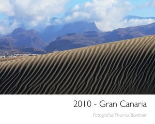2010 - Gran Canaria
     Fotograﬁas: Thomas Borstner
 