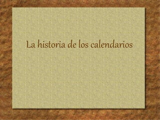 La historia de los calendarios
 