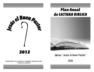 Iglesia “Jesús el Buen Pastor”

Transformando a las personas en Ciudadanos del Reino de Dios               2012
                   a través de Jesucristo
 